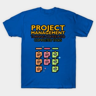 Project Management: Turning Coffee into Completed Tasks | Funny | Development | Management T-Shirt